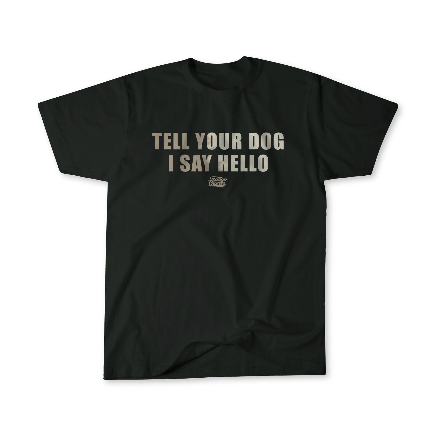 tango charlie - tell your dog i say hello tee