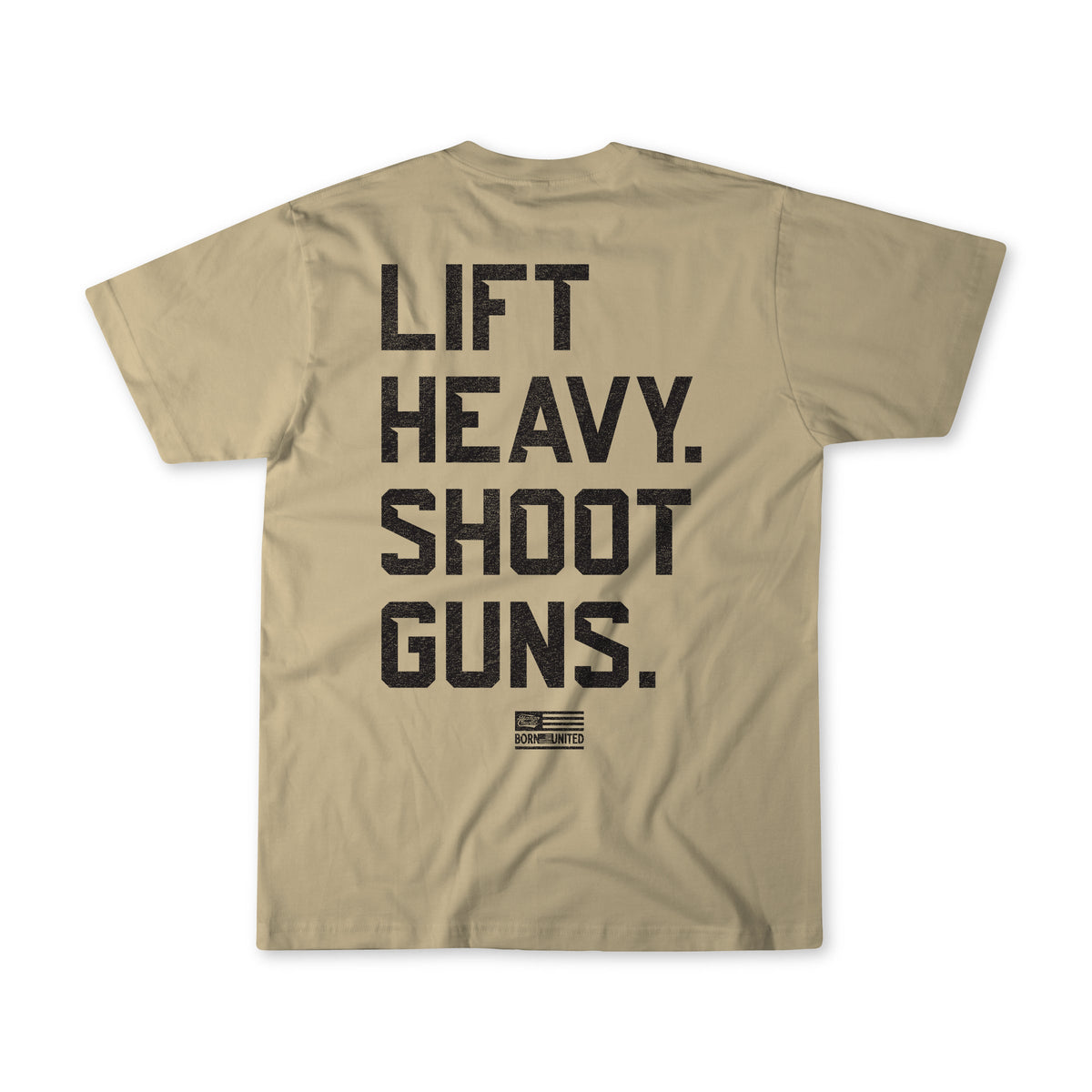 The Lift Heavy. Shoot Guns.- Tan shirt by Tango Charlie Apparel is made of soft combed ringspun cotton/polyester, with bold black text on the back, a small American flag graphic, and the words BORN UNITED below.