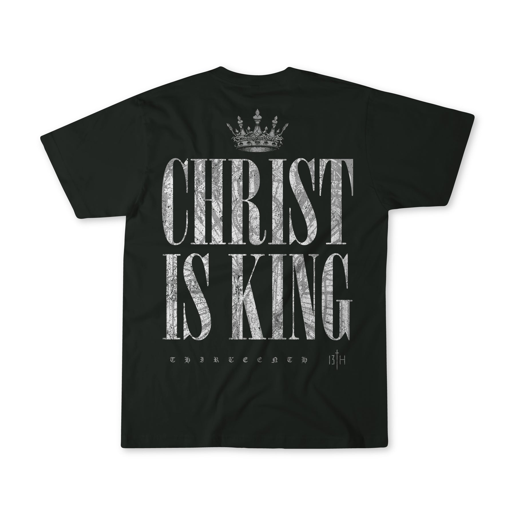A black T-shirt features bold white CHRIST IS KING text with a crown above, complemented by the elegant script THIRTEEN 13th, making a faith-inspired statement from brand 13th.