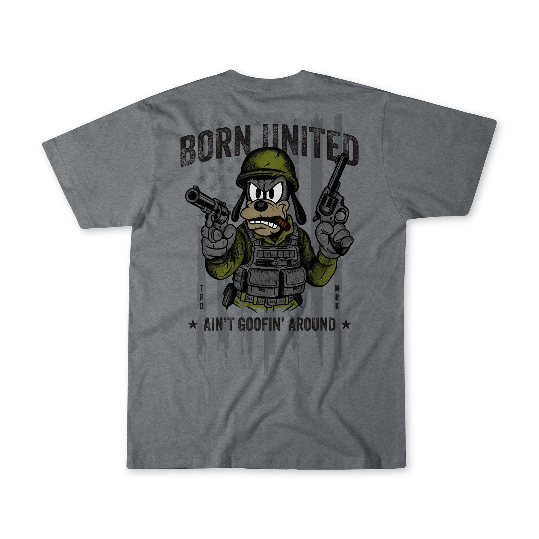 The Aint Goofin Around t-shirt by Born United Private Label features a cartoon dog in military gear with two pistols, “BORN UNITED” above, “AIN’T GOOFIN’ AROUND.” below, and vertical “TROOP”/“WORK” text on the sides.