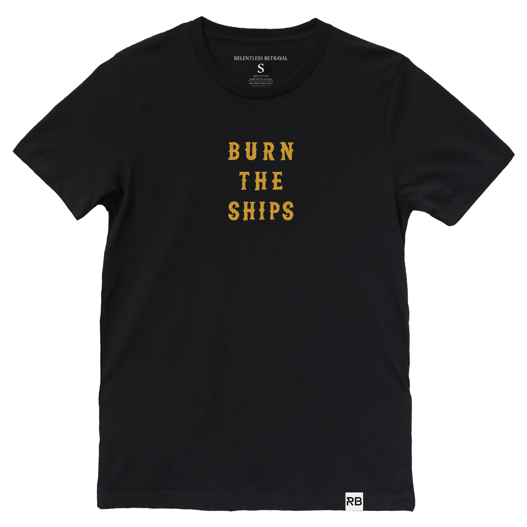 A black unisex cotton tee titled Burn The Ships Gold & White features BURN THE SHIPS in distressed yellow font. The collar tag states Relentless Betrayal, and a white square with RB near the hem captures a rebellious, pirate-inspired essence.