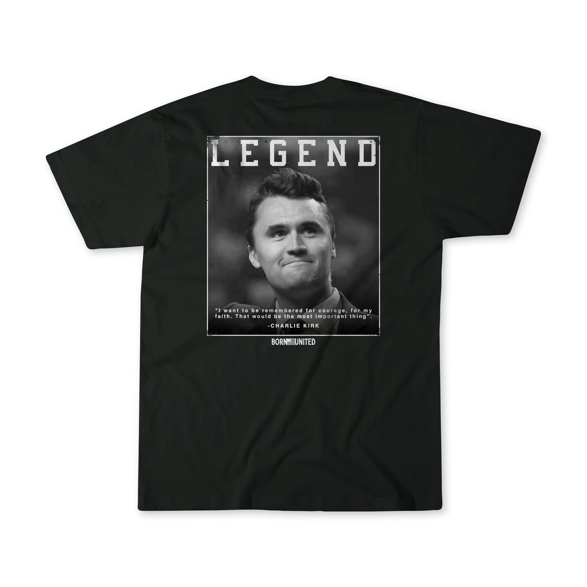 The "Legend - Charlie Kirk" t-shirt by Born United Private Label features a grayscale photo of Charlie Kirk, “LEGEND” in bold above, his quote below, and “BORNUNLIMITED” at the bottom.