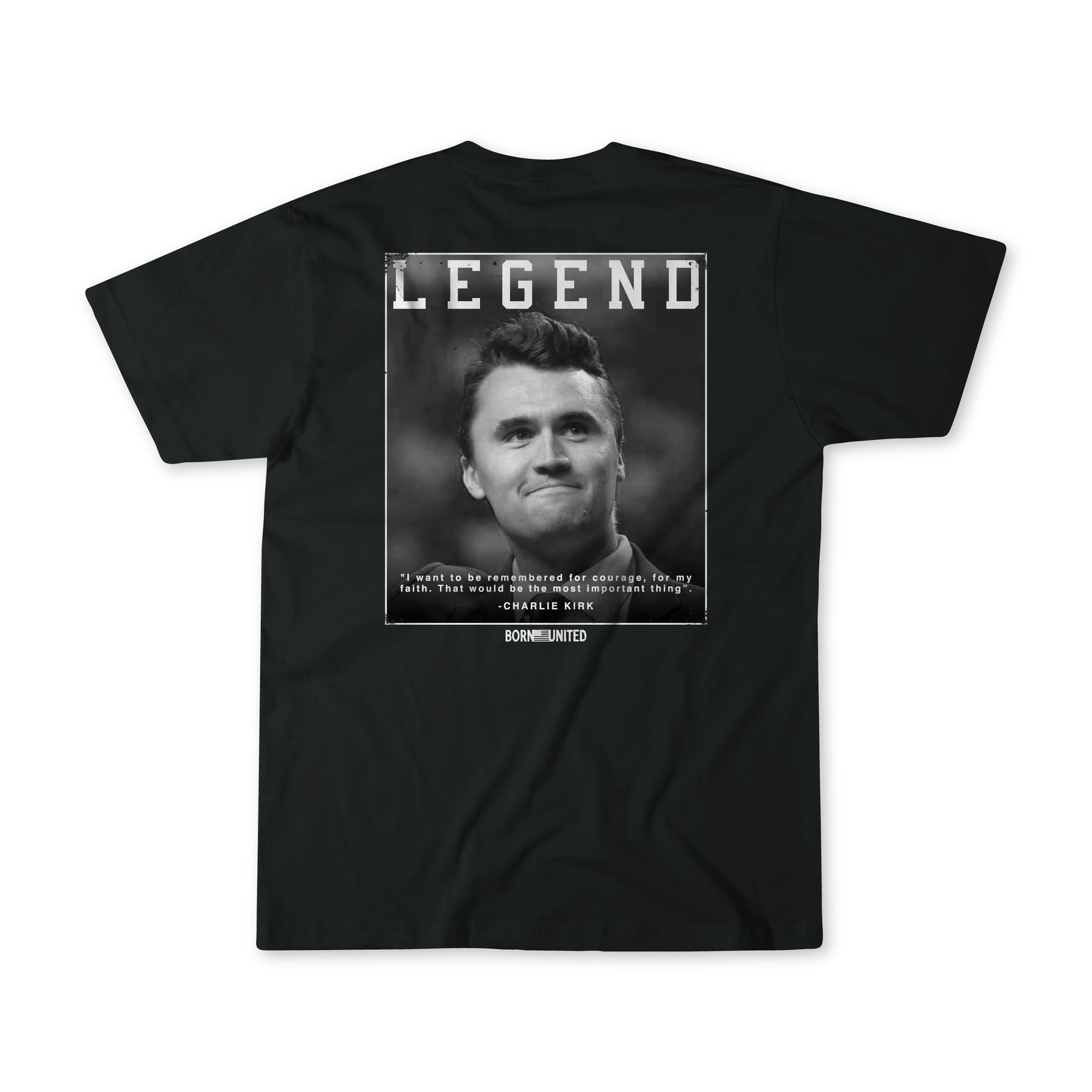 The "Legend - Charlie Kirk" t-shirt by Born United Private Label features a grayscale photo of Charlie Kirk, “LEGEND” in bold above, his quote below, and “BORNUNLIMITED” at the bottom.