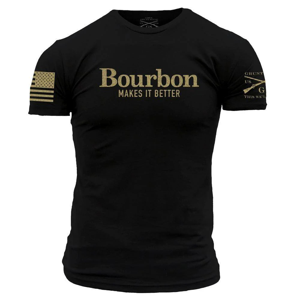 Grunt style  - Bourbon Make it Better T-shirt