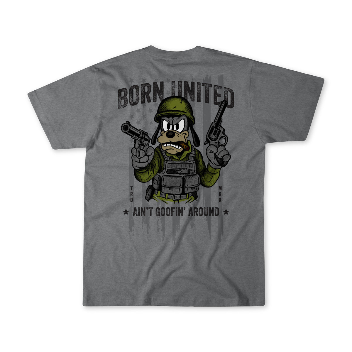 The Aint Goofin Around t-shirt by Born United Private Label features a cartoon dog in military gear with two pistols, “BORN UNITED” above, “AIN’T GOOFIN’ AROUND.” below, and vertical “TROOP”/“WORK” text on the sides.