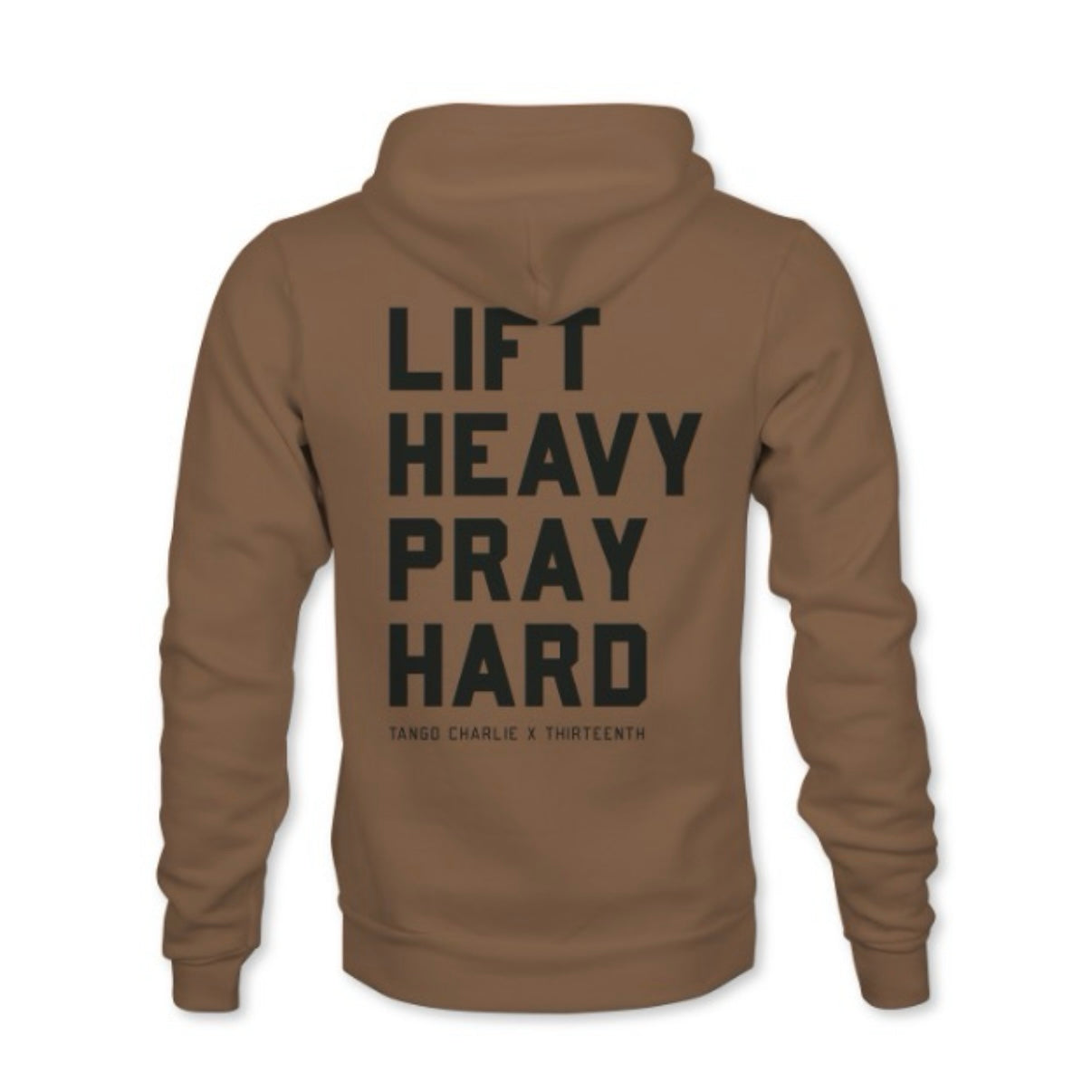 A brown hoodie from Tango Charlie Apparel, featuring "LIFT HEAVY. PRAY HARD." in bold black text on the back, with "TANGO CHARLIE X THIRTEENTH" below. Made from a comfy cotton-poly blend.