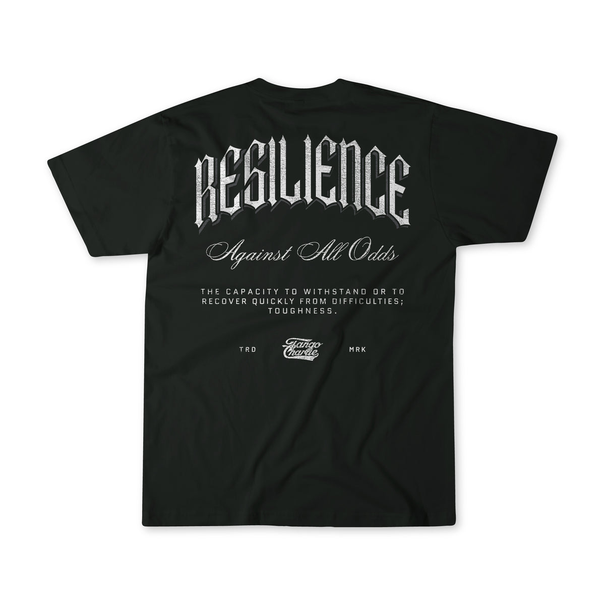 The Resilience- Premium Tee by Tango Charlie Apparel is a black, breathable shirt featuring bold white “RESILIENCE Against All Odds” text and its definition: “The capacity to withstand or recover quickly from difficulties; toughness.”.