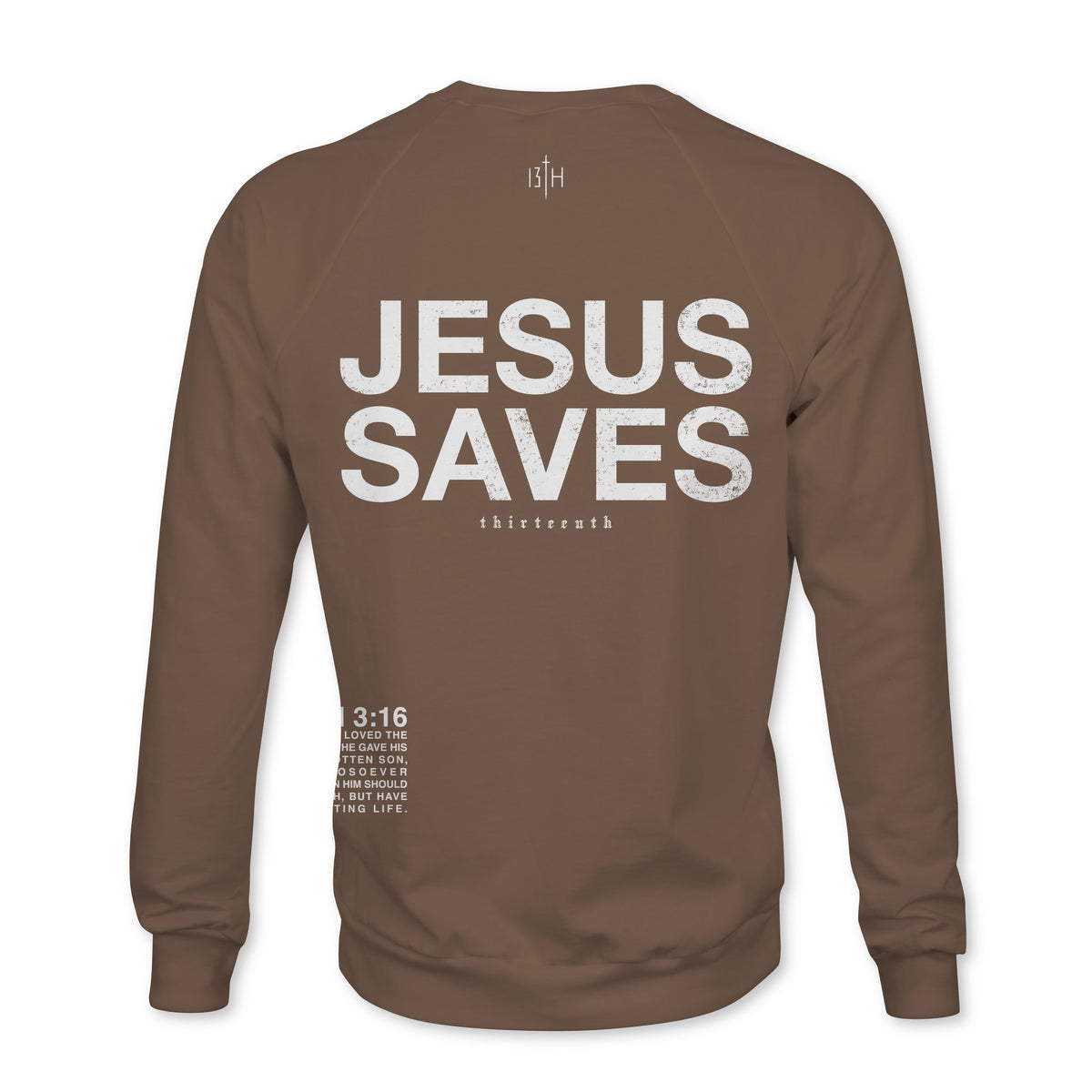 The 13th Jesus Saves Crewneck is a brown sweatshirt featuring large white "JESUS SAVES" text on the back, smaller "thirteenth" text below, and a Bible verse reference "3:16" with extra small text on the lower left.