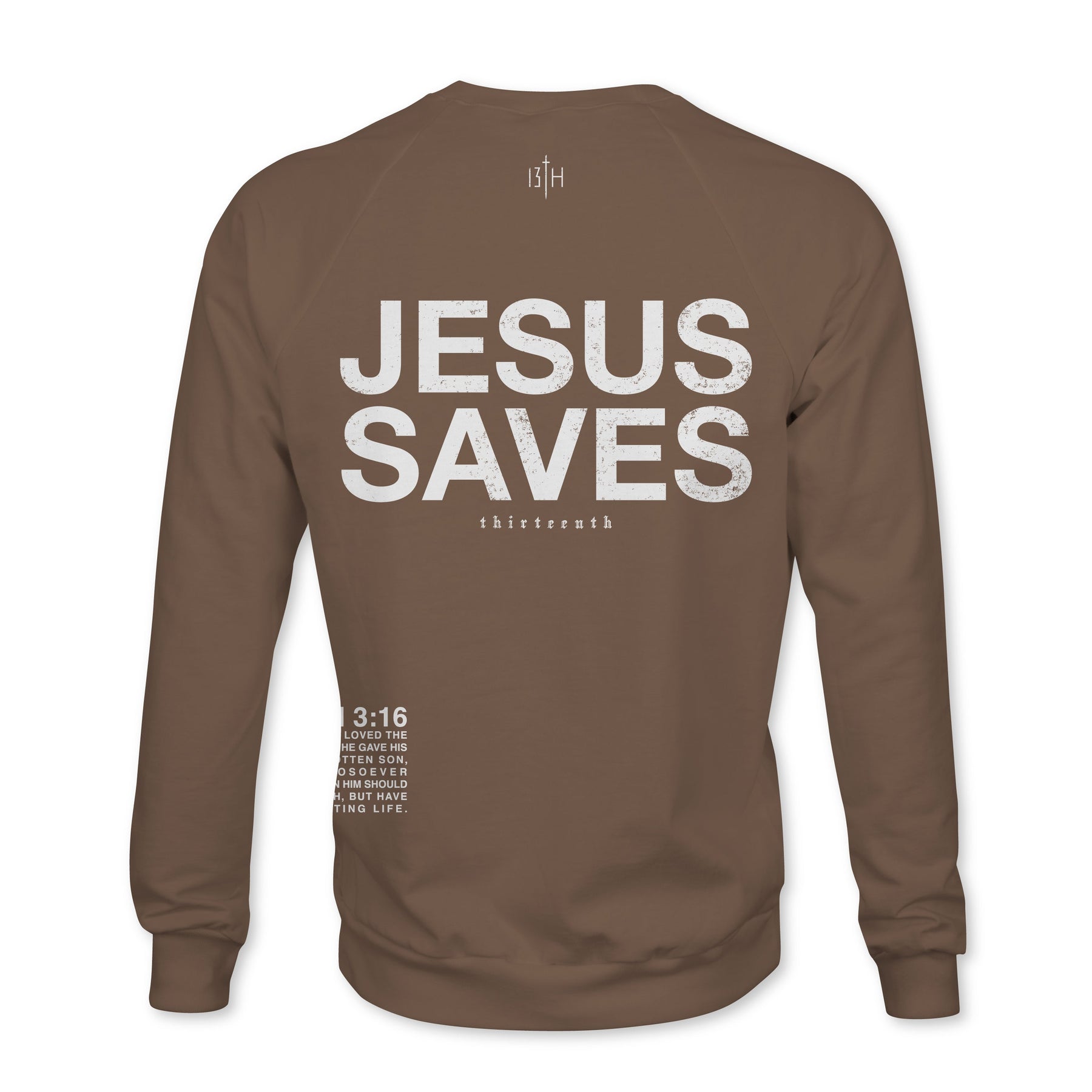The 13th Jesus Saves Crewneck is a brown sweatshirt featuring large white "JESUS SAVES" text on the back, smaller "thirteenth" text below, and a Bible verse reference "3:16" with extra small text on the lower left.