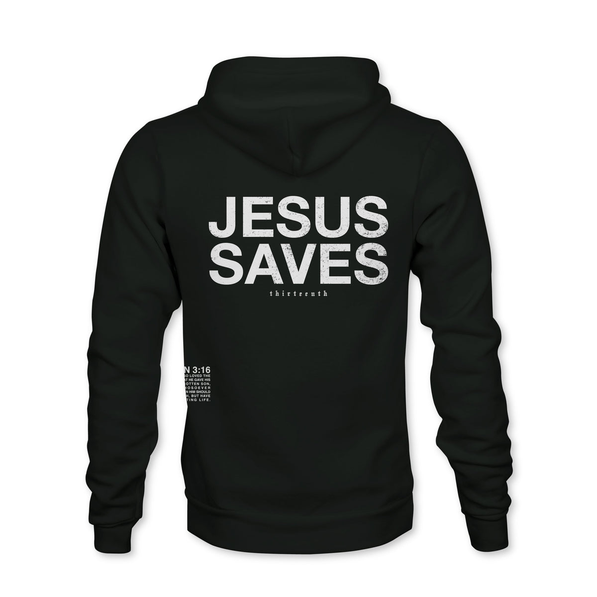 The Jesus Saves Hoodie by 13th is black with “JESUS SAVES” in large white letters on the back, smaller white text underneath, and a John 3:16 Bible verse reference near the lower left side.