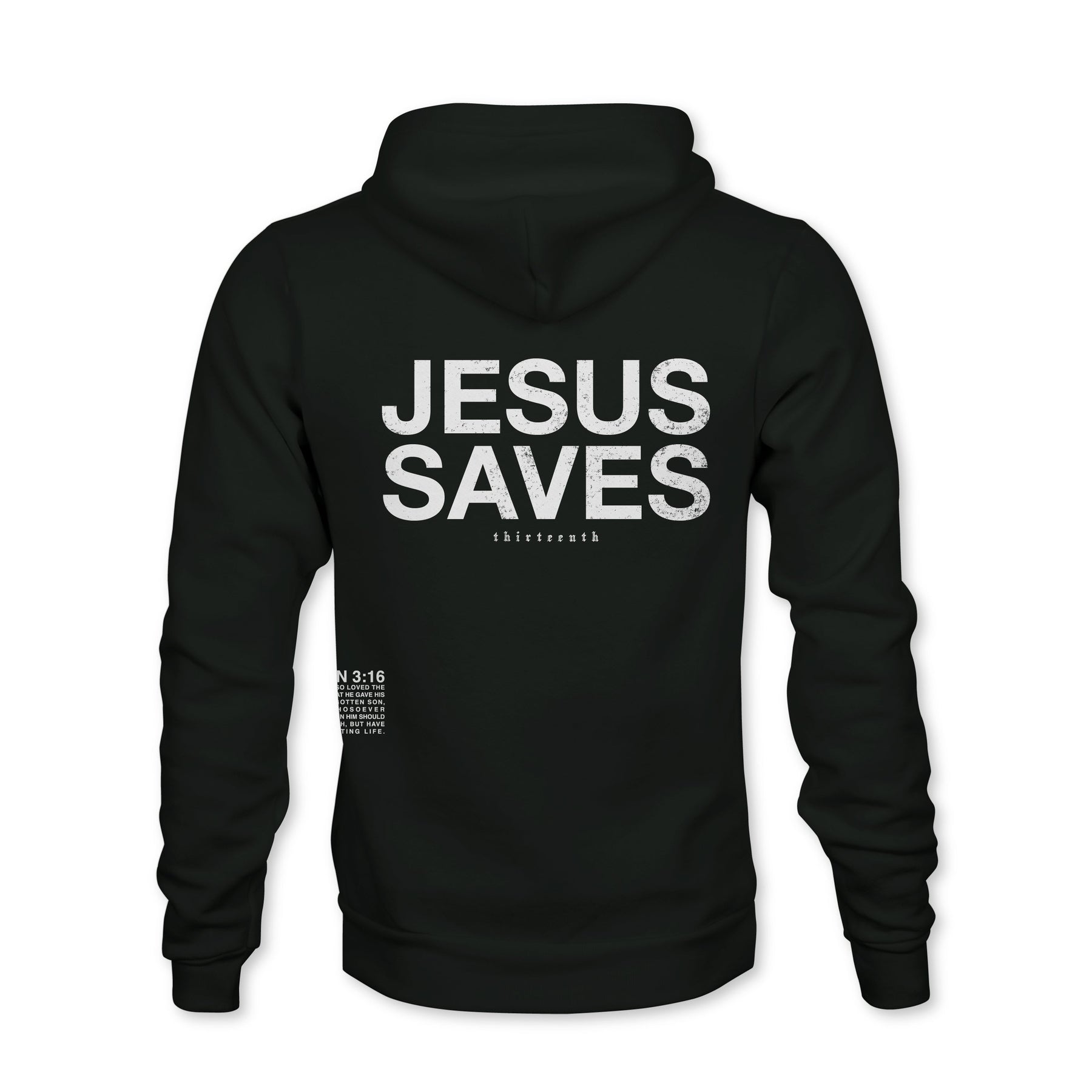 The Jesus Saves Hoodie by 13th is black with “JESUS SAVES” in large white letters on the back, smaller white text underneath, and a John 3:16 Bible verse reference near the lower left side.