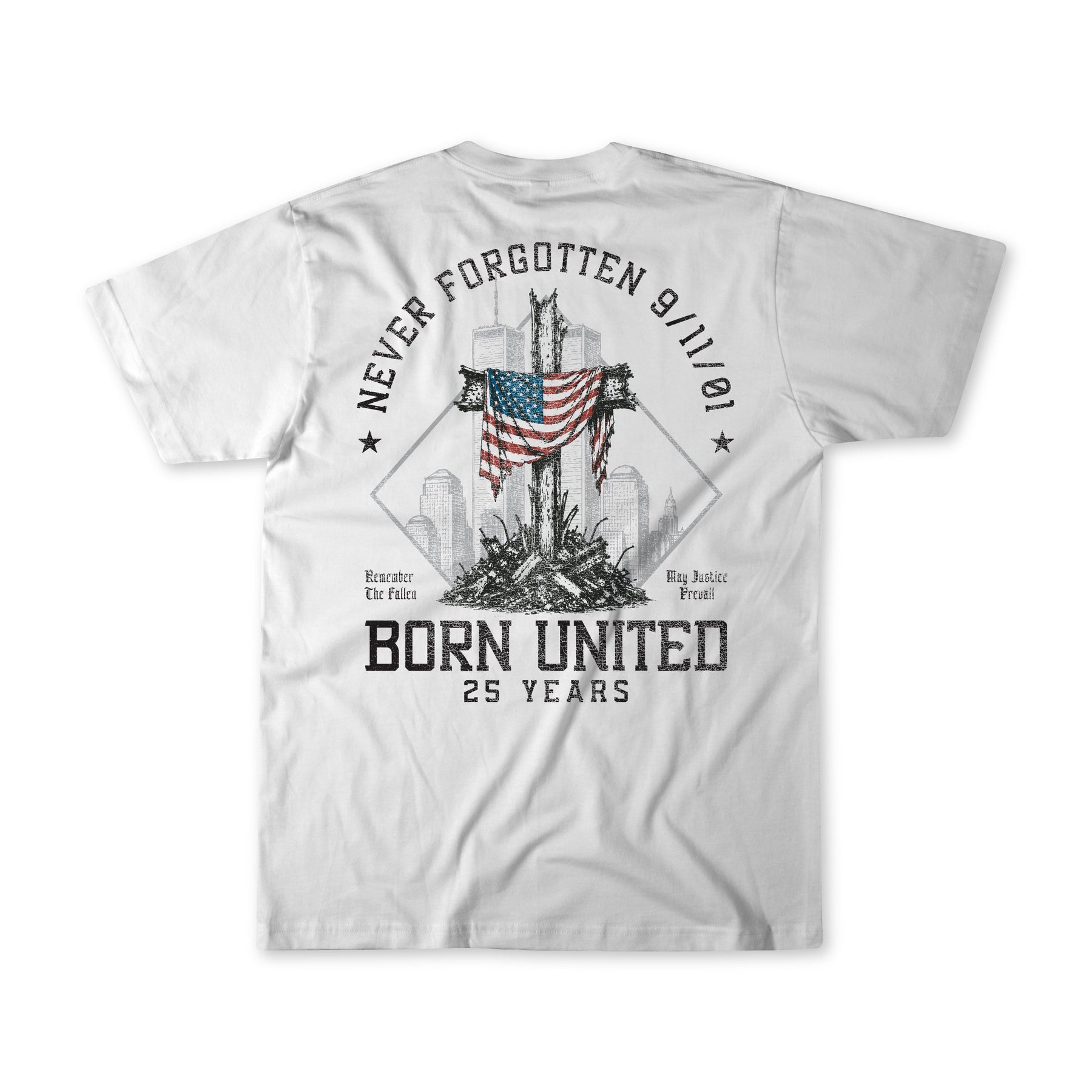 The We Remember: 25th Anniversary - White T-shirt by Born United Private Label features a striking graphic of a US flag on a cross amidst debris and a city skyline, with the text: NEVER FORGOTTEN 9/11/01, BORN UNITED 25 YEARS, Remember the Fallen, and Bring Justice Forward. This September 11 memorial remembrance tee honors those we lost and celebrates the enduring unity and resilience that emerged from tragedy.