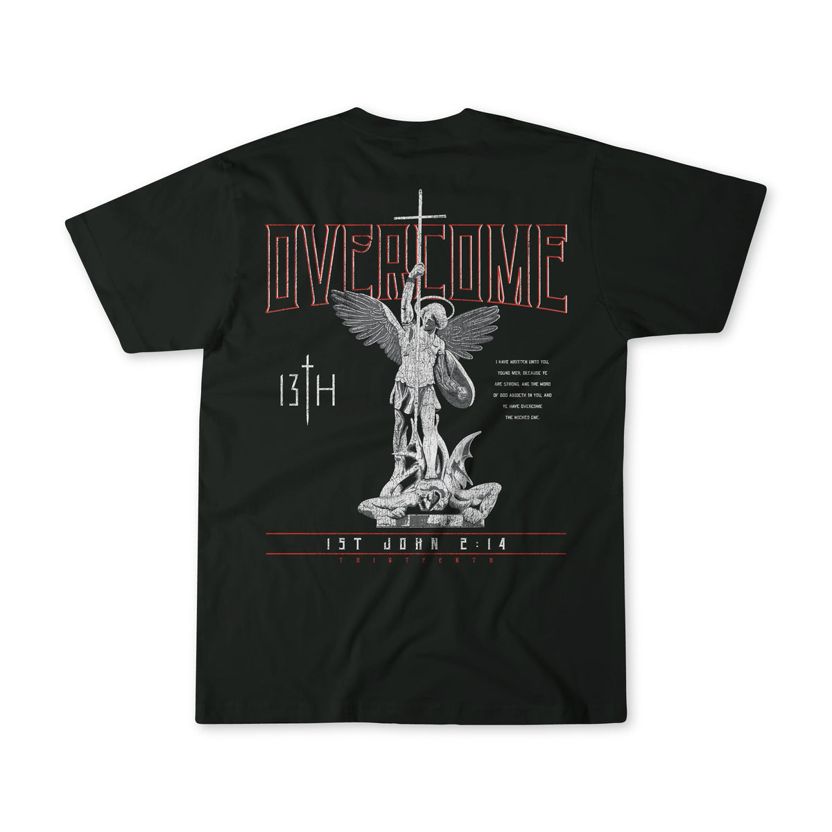 The Youth Overcome Premium Tee by 13th features a bold black design with a striking graphic depicting an angel overcoming a demon, accompanied by the word “OVERCOME” and the Bible verse reference 1st John 2:14 on the back. This inspirational faith t-shirt from 13th is perfect for motivating and uplifting youth.