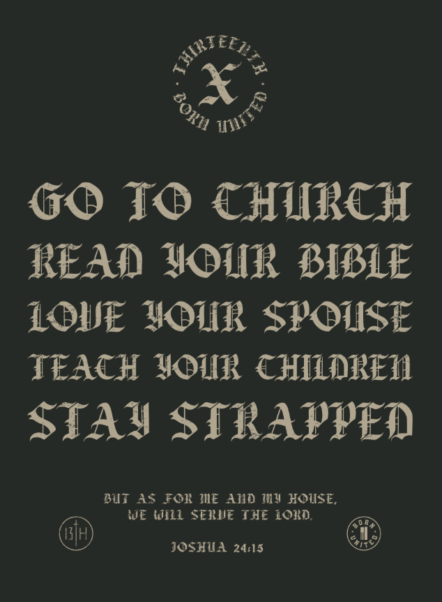 Inspired by a bold message, the 13th Kingdom Protector PVC Patch features Gothic text listing: go to church, read your Bible, love your spouse, teach your children, stay strapped—with Joshua 24:15 quoted at the bottom. This 3-inch Velcro patch is perfect for displaying your values wherever you go.
