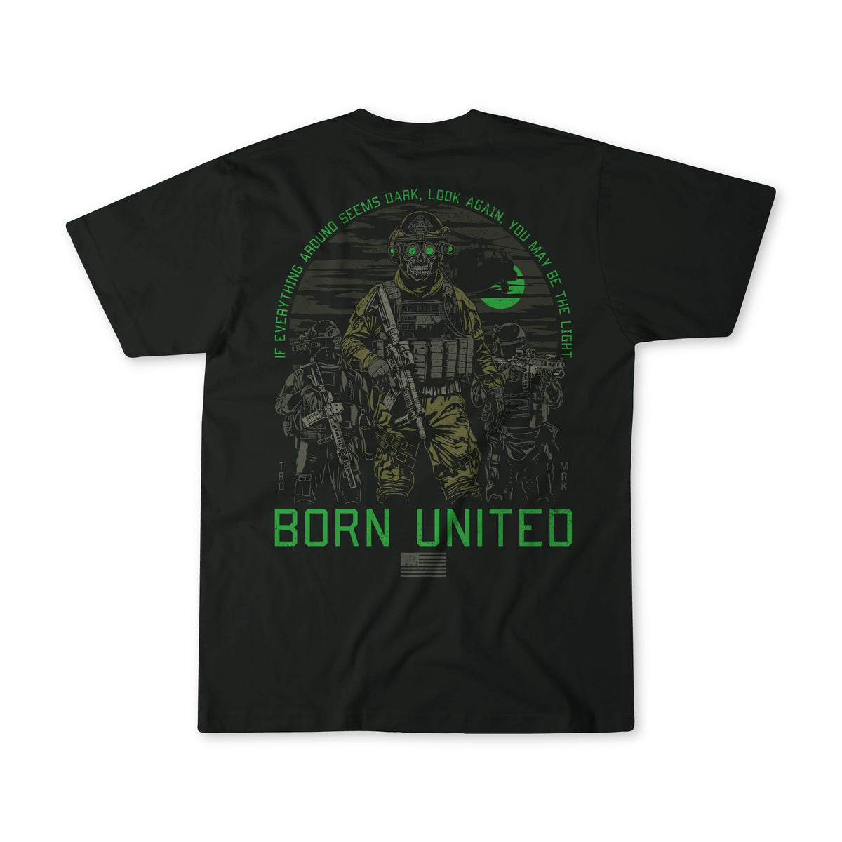 The Born United Private Label "You May Be The Light" tee is a black 60/40 blend, with three armed soldiers in tactical gear and night vision goggles. Green text above: "If everything around seems dark, look again, you may be the light." Below: BORN UNITED.
