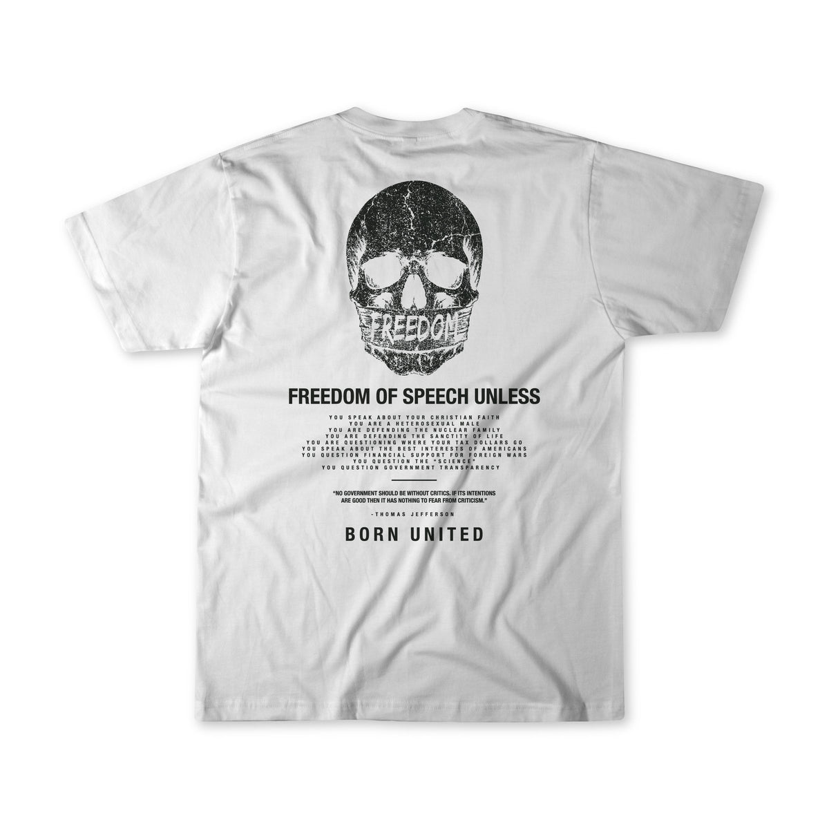 Showcase your individuality with the Freedom of Speech - White T-shirt by Born United Private Label, featuring a bold black skull graphic with FREEDOM text across the mouth and the powerful message “FREEDOM OF SPEECH UNLESS,” finished with small details and BORN UNITED at the hem—a striking statement piece that inspires dialogue on freedom of speech and unity.