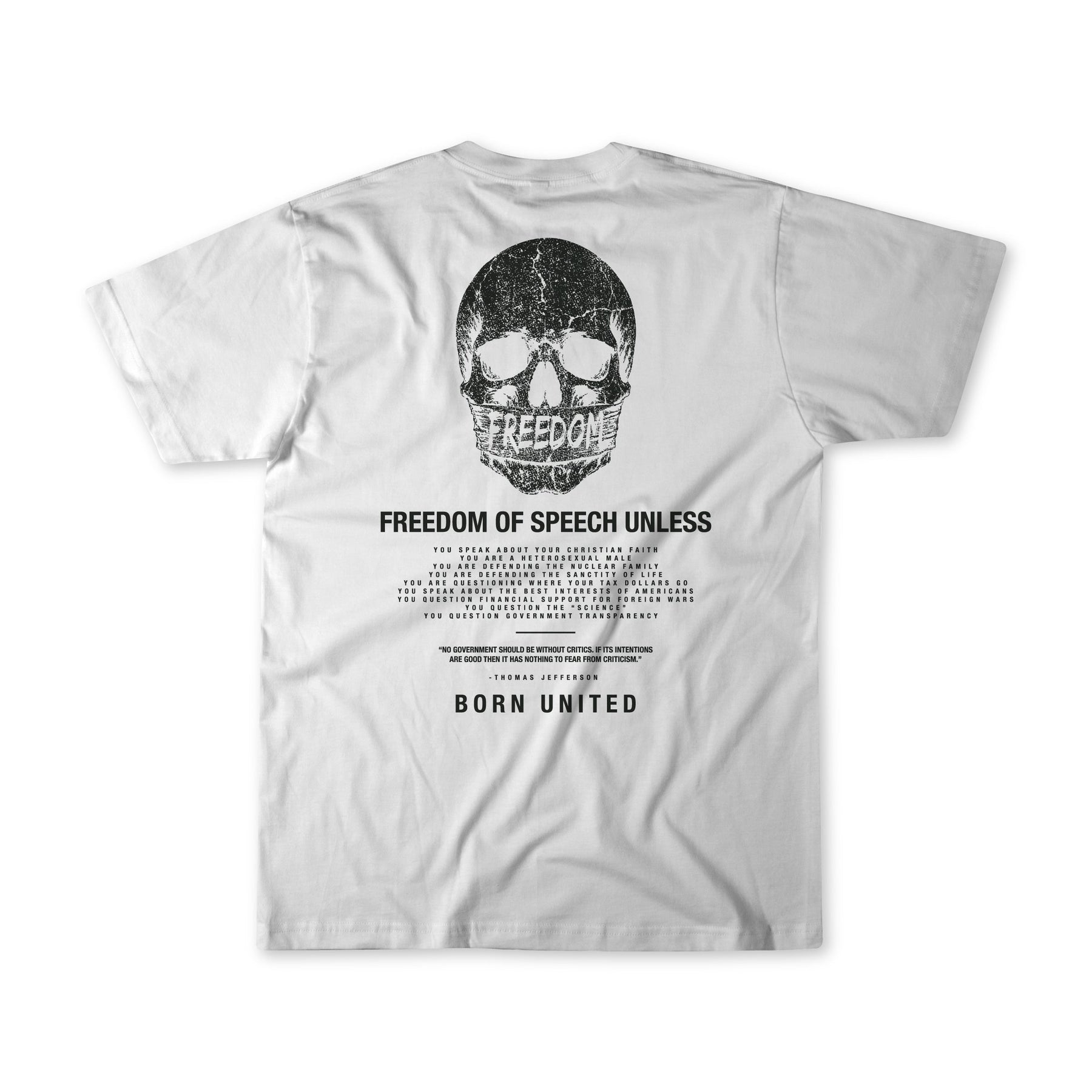 Showcase your individuality with the Freedom of Speech - White T-shirt by Born United Private Label, featuring a bold black skull graphic with FREEDOM text across the mouth and the powerful message “FREEDOM OF SPEECH UNLESS,” finished with small details and BORN UNITED at the hem—a striking statement piece that inspires dialogue on freedom of speech and unity.