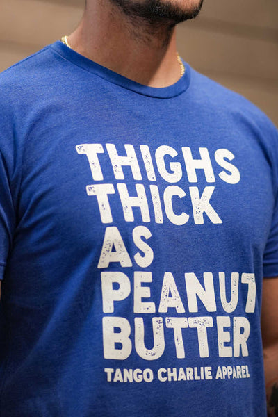 tango charlie - thighs thick as peanut butter t-shirt front